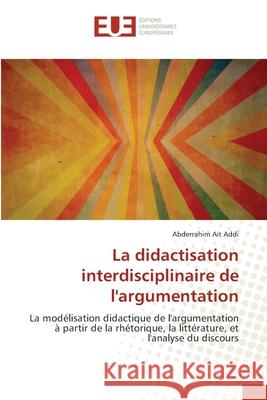 La didactisation interdisciplinaire de l'argumentation Abderrahim Ai 9786203423495 Editions Universitaires Europeennes