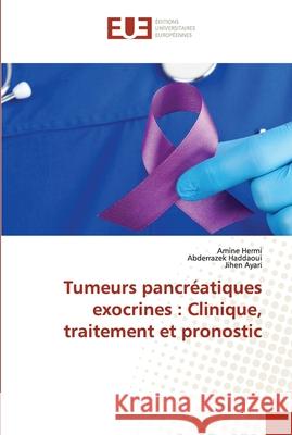 Tumeurs pancréatiques exocrines: Clinique, traitement et pronostic Hermi, Amine 9786203423679 Editions Universitaires Europeennes