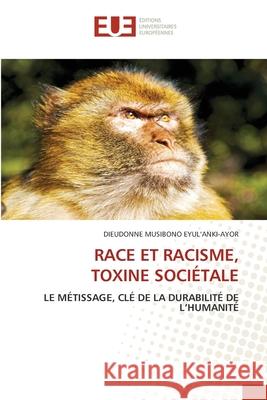 Race Et Racisme, Toxine Sociétale Musibono Eyul'anki-Ayor, Dieudonne 9786203424317