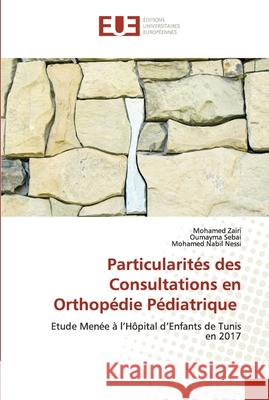 Particularités des Consultations en Orthopédie Pédiatrique Zairi, Mohamed 9786203424485 Editions Universitaires Europeennes