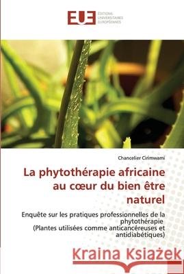 La phytothérapie africaine au coeur du bien être naturel Cirimwami, Chancelier 9786203424515