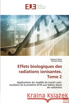 Effets biologiques des radiations ionisantes. Tome 2 Cl Devic Nicolas Foray 9786203424904