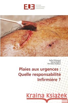 Plaies aux urgences: Quelle responsabilité Infirmière ? Othmani, Safia 9786203425062