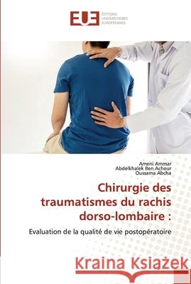 Chirurgie des traumatismes du rachis dorso-lombaire Ameni Ammar Abdelkhalek Be Oussama Abcha 9786203425376