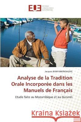 Analyse de la Tradition Orale Incorporée dans les Manuels de Français Banyankindagiye, Jacques 9786203425857 Editions Universitaires Europeennes