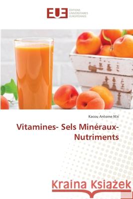 Vitamines- Sels Minéraux- Nutriments Kacou Antoine N'Zi 9786203425949 Editions Universitaires Europeennes
