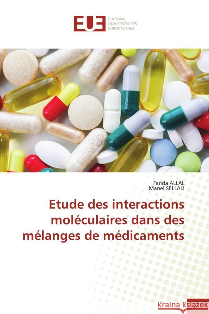 Etude des interactions moléculaires dans des mélanges de médicaments Allal, Farida, SELLALI, Manel 9786203425956 Éditions universitaires européennes