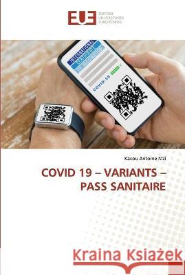 Covid 19 - Variants - Pass Sanitaire Kacou Antoine N'Zi 9786203426250 Editions Universitaires Europeennes