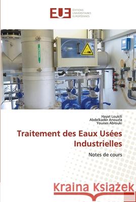 Traitement des Eaux Usées Industrielles Loukili, Hayat 9786203426328 Editions Universitaires Europeennes