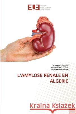 L'Amylose Renale En Algerie Ghalia Khellaf Soumia Missoum Mourad Lahmar 9786203426779