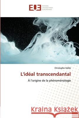 L'idéal transcendantal Vallée, Christophe 9786203426830 Editions Universitaires Europeennes