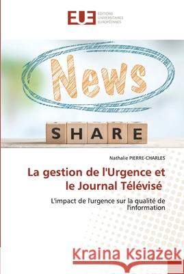 La gestion de l'Urgence et le Journal Télévisé Pierre-Charles, Nathalie 9786203426854