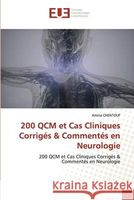 200 QCM et Cas Cliniques Corrigés & Commentés en Neurologie Chentouf, Amina 9786203427240