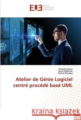 Atelier de Génie Logiciel centré procédé basé UML Sellami, Khaled 9786203427349