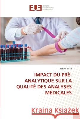 Impact Du Pré-Analytique Sur La Qualité Des Analyses Médicales Tata, Nawal 9786203427400