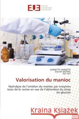 Valorisation du manioc Lianzette Lianzette, Daurelis Bothel, Aly Aly 9786203427479 Editions Universitaires Europeennes