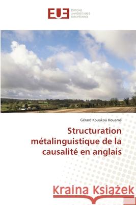 Structuration métalinguistique de la causalité en anglais Kouamé, Gérard Kouakou 9786203428223 Editions Universitaires Europeennes