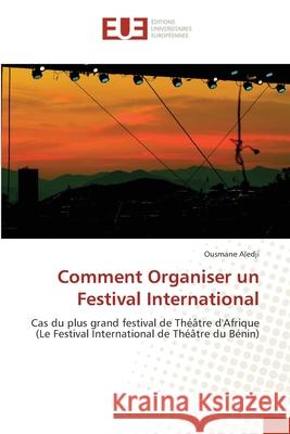 Comment Organiser un Festival International Ousmane Aledji 9786203428513 Editions Universitaires Europeennes