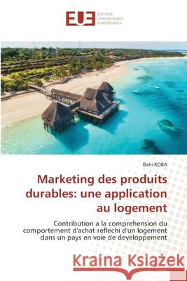 Marketing des produits durables: une application au logement Bahi Koba 9786203428650 Editions Universitaires Europeennes