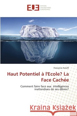 Haut Potentiel à l'Ecole? La Face Cachée Astolfi, Françoise 9786203428667