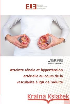 Atteinte rénale et hypertension artérielle au cours de la vascularite à IgA de l'adulte Izidbih, Ahmed 9786203428988 Editions Universitaires Europeennes