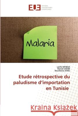 Etude rétrospective du paludisme d'importation en Tunisie Mtibaa, Latifa 9786203429558