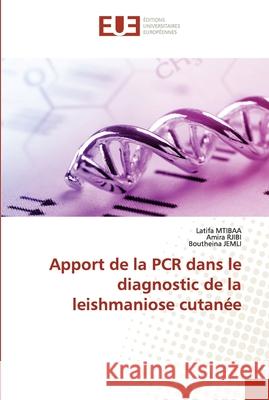 Apport de la PCR dans le diagnostic de la leishmaniose cutanée Mtibaa, Latifa 9786203429565