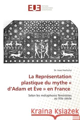 La Représentation plastique du mythe d'Adam et Ève en France Dr Iman Hachicha 9786203429626