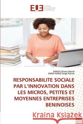 Responsabilite Sociale Par l'Innovation Dans Les Micros, Petites Et Moyennes Entreprises Beninoises Nakou Zinso Simen Nana Serg 9786203430028