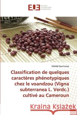 Classification de quelques caractères phénotypiques chez le voandzou (Vigna subterranea L. Verdc.) cultivé au Cameroun Paul Ernest, Fokam 9786203430134