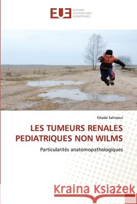 Les Tumeurs Renales Pediatriques Non Wilms Ghada Sahraoui 9786203430288