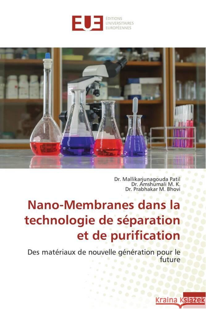 Nano-Membranes dans la technologie de séparation et de purification Patil, Dr. Mallikarjunagouda, M. K., Dr. Amshumali, M. Bhovi, Dr. Prabhakar 9786203430325