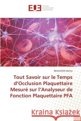 Tout Savoir sur le Temps d'Occlusion Plaquettaire Mesuré sur l'Analyseur de Fonction Plaquettaire PFA Belkacemi Malika 9786203430493