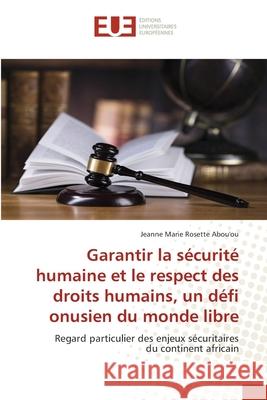 Garantir la sécurité humaine et le respect des droits humains, un défi onusien du monde libre Abou'ou, Jeanne Marie Rosette 9786203430547