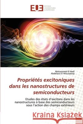 Propriétés excitoniques dans les nanostructures de semiconducteurs El Hadi, Mohammed 9786203430615 Editions Universitaires Europeennes