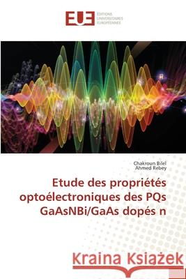 Etude des propriétés optoélectroniques des PQs GaAsNBi/GaAs dopés n Bilel, Chakroun 9786203430974 Editions Universitaires Europeennes