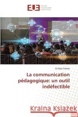 La communication pédagogique: un outil indéfectible Taleme, El-Aliya 9786203431094