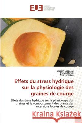 Effets du stress hydrique sur la physiologie des graines de courge Wassim Saadaoui Khawla Hamdi Neji Tarchoun 9786203431315