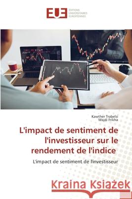 L'impact de sentiment de l'investisseur sur le rendement de l'indice Kawther Trabelsi Wajdi Frikha 9786203431582 Editions Universitaires Europeennes