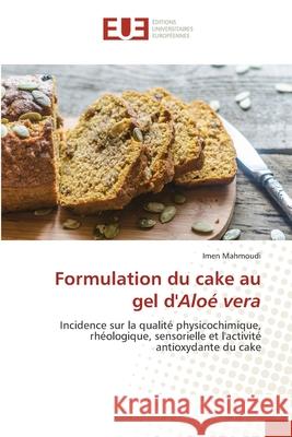 Formulation du cake au gel d'Aloé vera Mahmoudi, Imen 9786203432046