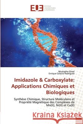 Imidazole & Carboxylate: Applications Chimiques et Biologiques Mustapha Ghazi Enrique Colaci 9786203432091 Editions Universitaires Europeennes