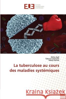 La tuberculose au cours des maladies systémiques Aydi, Zohra 9786203432473 Editions Universitaires Europeennes