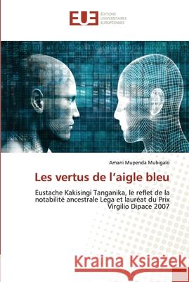 Les vertus de l'aigle bleu Amani Mupenda Mubigalo 9786203432602 Editions Universitaires Europeennes