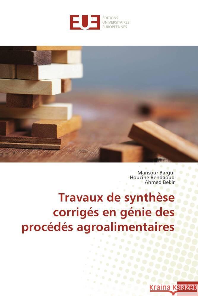 Travaux de synthèse corrigés en génie des procédés agroalimentaires Bargui, Mansour, Bendaoud, Houcine, Bekir, Ahmed 9786203432923