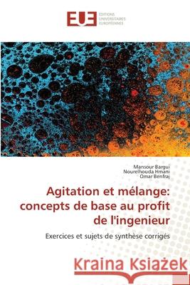 Agitation et mélange: concepts de base au profit de l'ingenieur Bargui, Mansour 9786203432930 Editions Universitaires Europeennes