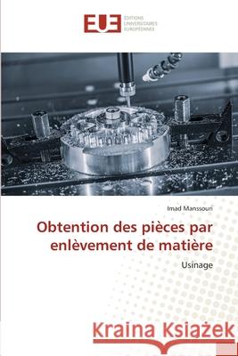 Obtention des pièces par enlèvement de matière Manssouri, Imad 9786203432961 Editions Universitaires Europeennes