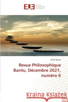 Revue Philosophique Bantu, Décembre 2021, numéro 6 Mama, Côme 9786203432978 Editions Universitaires Europeennes
