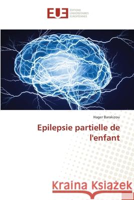 Epilepsie partielle de l'enfant Hager Barakizou 9786203433371 Editions Universitaires Europeennes