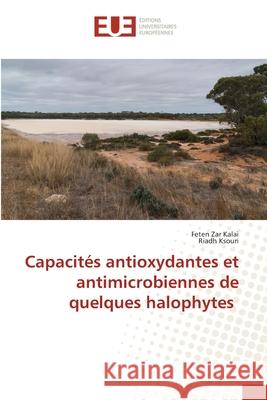 Capacités antioxydantes et antimicrobiennes de quelques halophytes Zar Kalai, Feten 9786203433623