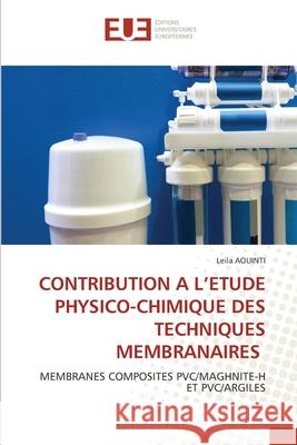 Contribution a l'Etude Physico-Chimique Des Techniques Membranaires Leila Aouinti 9786203433869